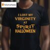 I Lost My Virginity At Spirit Halloween T Shirt