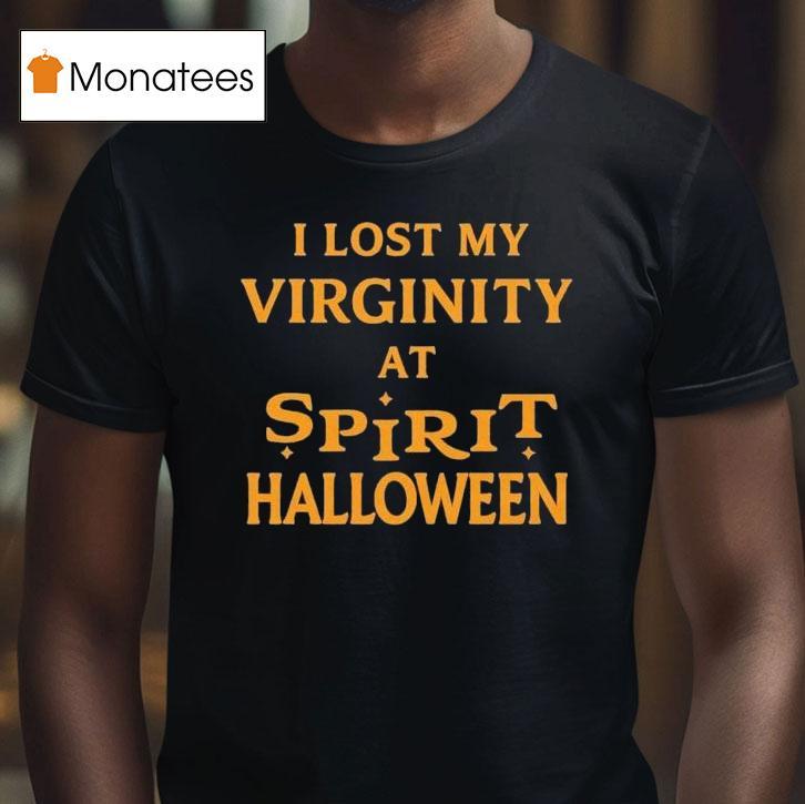 I Lost My Virginity At Spirit Halloween T Shirt I Lost My Virginity At Spirit Halloween T Shirt