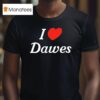 I Love Dawes T Shirt