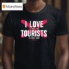 I Love It When The Tourists Back Home T Shirt