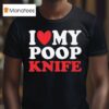 I Love My Poop Knife T Shirt