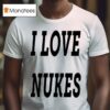 I Love Nukes Dj Smokey T Shirt