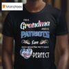 I M A Grandma And A New England Patriots Fan Which Means I M Pretty Much Perfec T Shirt