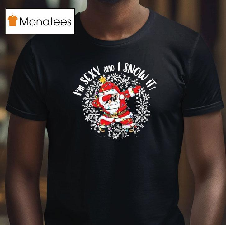 I M Sexy And I Snow It Christmas T Shirt I M Sexy And I Snow It Christmas T Shirt