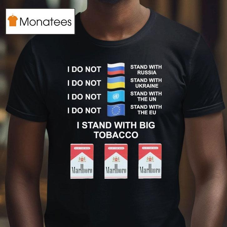 I Stand With Big Tobacco Marlboro T Shirt I Stand With Big Tobacco Marlboro T Shirt