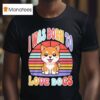 I Was Born To Love Dogs T Shirt