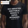 Ice Abducted Our Super Intendent Des Moines Sept Th T Shirt