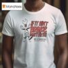 If It Ain T Broke Don T Fix It Not Fixin In Since T Shirt
