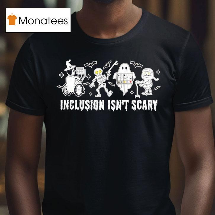 Inclusion Isn T Scary Halloween Funny T Shirt Inclusion Isn T Scary Halloween Funny T Shirt