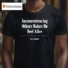 Inconveniencing Others Makes Me Feel Alive The Onion T Shirt