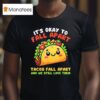 It S Okay To Fall Apart Tacos Fall Apart And We Still Love Them T Shirt
