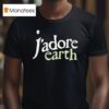 J Adore Earth T Shirt
