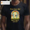 Jesus Loves You But I Don T Shirt
