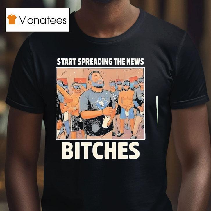 John Schneider Start Spreading The News Bitches Toronto Blue Jays T Shirt John Schneider Start Spreading The News Bitches Toronto Blue Jays T Shirt