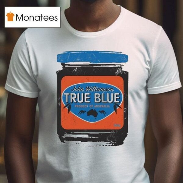 John Williamson True Blue Product Of Australia Ausmusic T Shirt