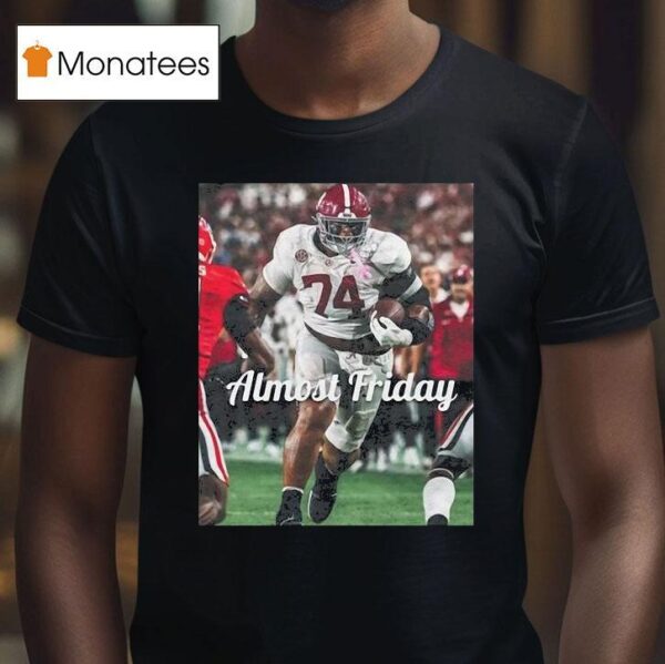 Kadyn Proctor Almost Friday Alabama Crimson Tide Big Fella T Shirt