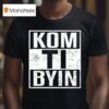 Kaj Kom Ti Byin T Shirt