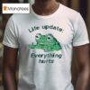 Life Update Everything Hurts Frog T Shirt