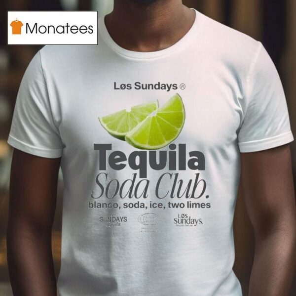 Los Sundays The Tequila Soda Club Blanco Ice Two Limes T Shirt