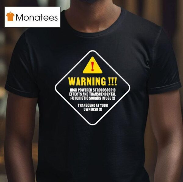 Making Time Is Rad Warning High Powered Stroboscopic Effects And Transcendental Futuristic Sounds In Use Transcend At Your Own Risk T Shirt
