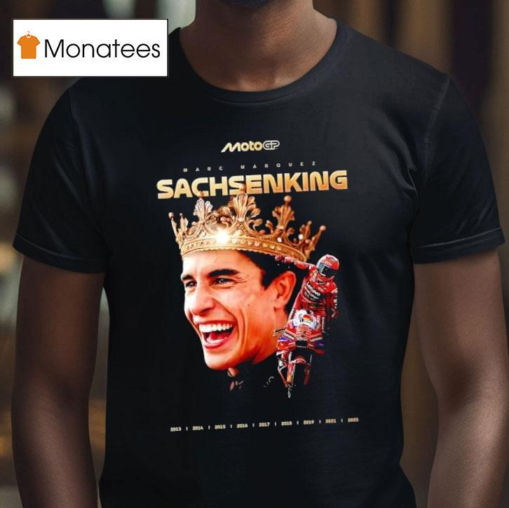 Marc Mrquez Sachsenking Motogp Rider Victories At The German Grand Prix T Shirt Marc Mrquez Sachsenking Motogp Rider Victories At The German Grand Prix T Shirt