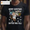 Merry Christmas Shitter Was Full Christmas T Shirt