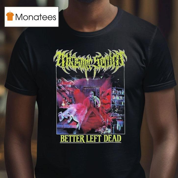 Miasmic Serum Better Left Dead T Shirt Miasmic Serum Better Left Dead T Shirt