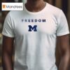 Michigan Wolverines X University Of Michigan X Charlie Kirk Freedom T Shirt