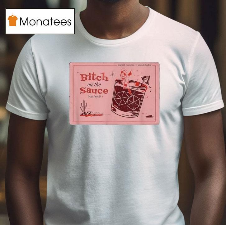 Miranda Lambert Bitch On The Sauce Just Drunk Postcards From Texas T Shirt Miranda Lambert Bitch On The Sauce Just Drunk Postcards From Texas T Shirt