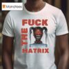 Money Badoo Fuck The Matrix T Shirt