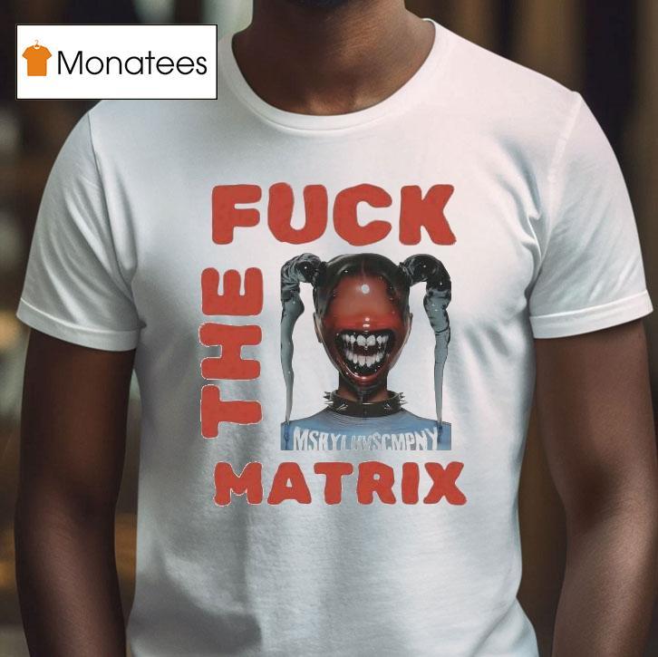 Money Badoo Fuck The Matrix T Shirt Money Badoo Fuck The Matrix T Shirt