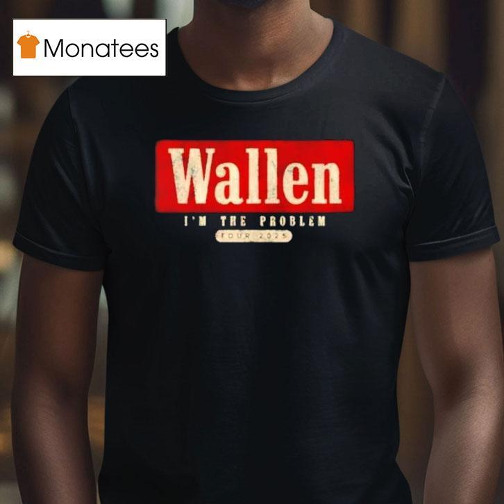 Morgan Wallen I M The Problem Tour T Shirt Morgan Wallen I M The Problem Tour T Shirt