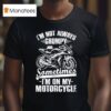 Motoamerica I M Not Always Grumpy Sometimes I M On My Motorcycle T Shirt