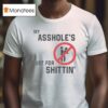 My Asshole S Just For Shittin T Shirt