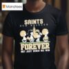 New Orleans Saints X Peanuts Forever Saints Not Just When We Win T Shirt