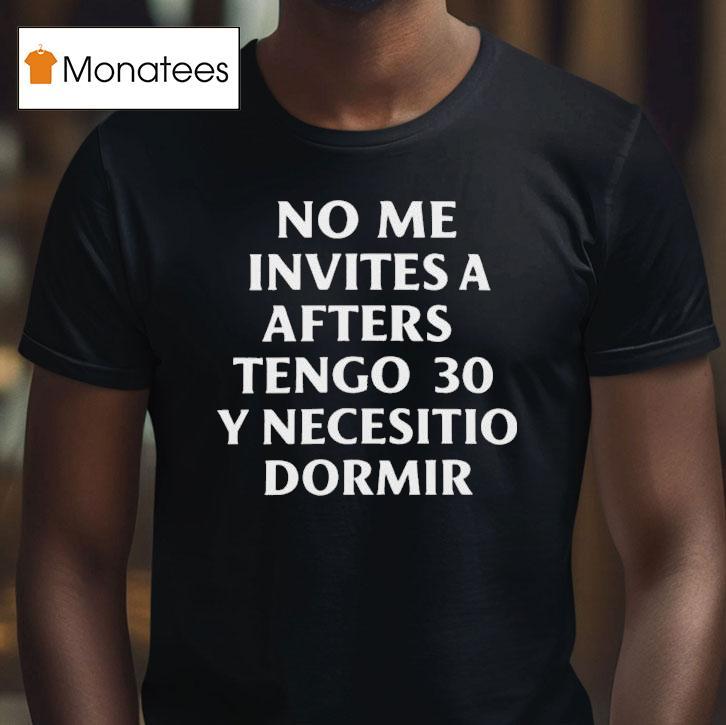 No Me Invites A Afters Tengo Y Necesitio Dormir T Shirt No Me Invites A Afters Tengo Y Necesitio Dormir T Shirt