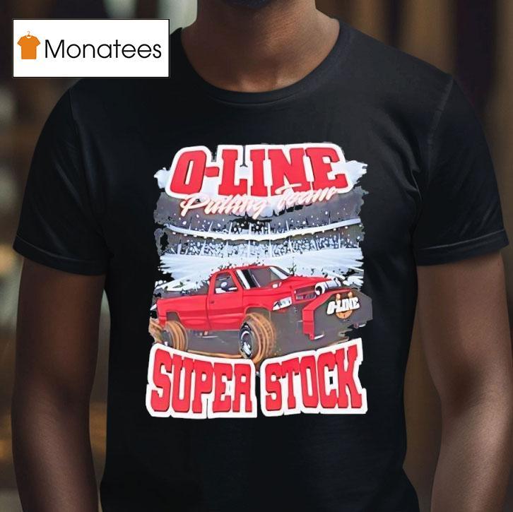 O Line Pulling Team Super Stock Pickup Truck T Shirt O Line Pulling Team Super Stock Pickup Truck T Shirt