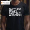 One Thing Money Can T Buy Wisconsin T Shirt
