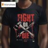 Original Mike Santana Fight Or Die T Shirt