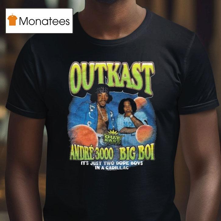 Outkast Andre Big Boi It S Just Two Dope Boyz In A Cadillac T Shirt Outkast Andre Big Boi It S Just Two Dope Boyz In A Cadillac T Shirt