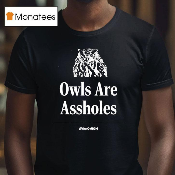 Owls Are Assholes The Onion T Shirt Owls Are Assholes The Onion T Shirt