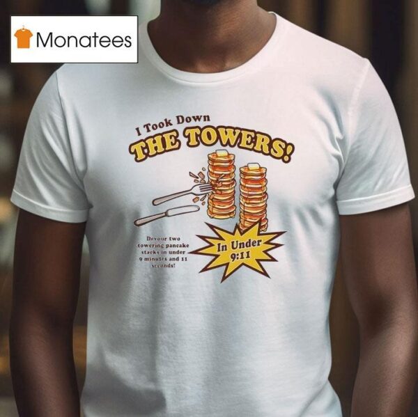 Pancakes I Took Down The Towers T Shirt