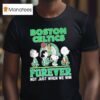 Peanuts Comic Characters Boston Celtics Forever Not Just When We Win T Shirt