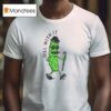 Pickle Dill With I T Shirt