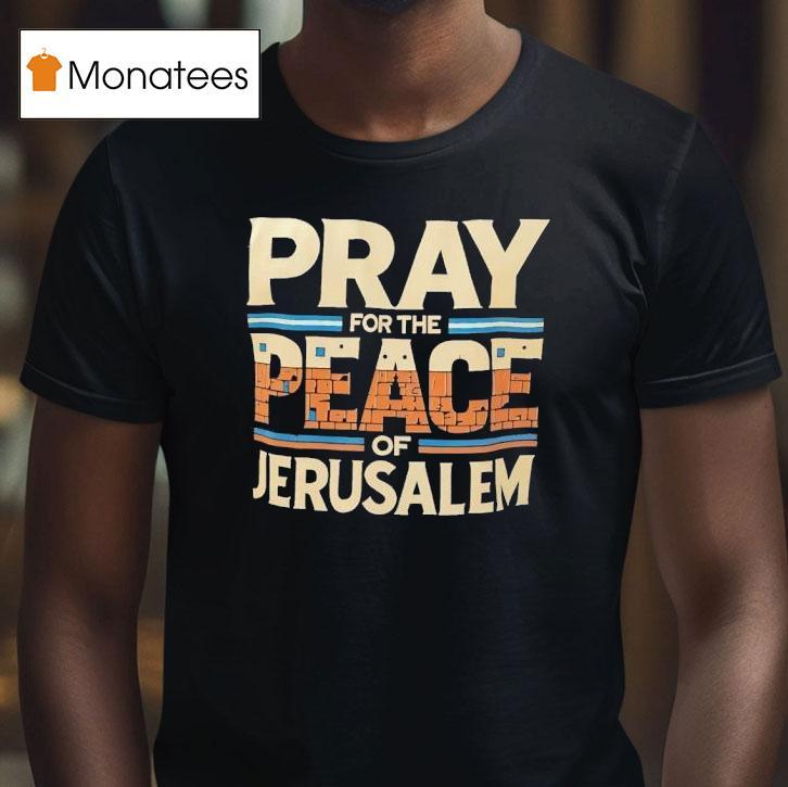 Pray For The Peace Of Jerusalem T Shirt Pray For The Peace Of Jerusalem T Shirt