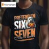 Pretend I M A Six Seven Ghos T Shirt