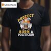Protect The Kids Burn A Politician T Shirt