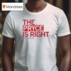 Pryce Is Right Pryce Sandfor T Shirt