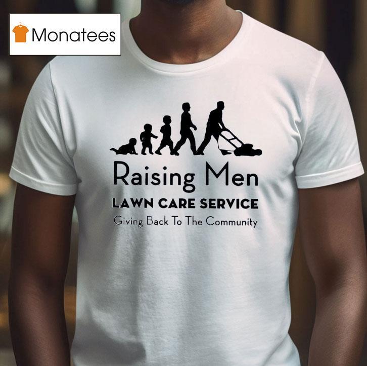 Raising Men Lawn Care Service Giving Back To The Community T Shirt Raising Men Lawn Care Service Giving Back To The Community T Shirt