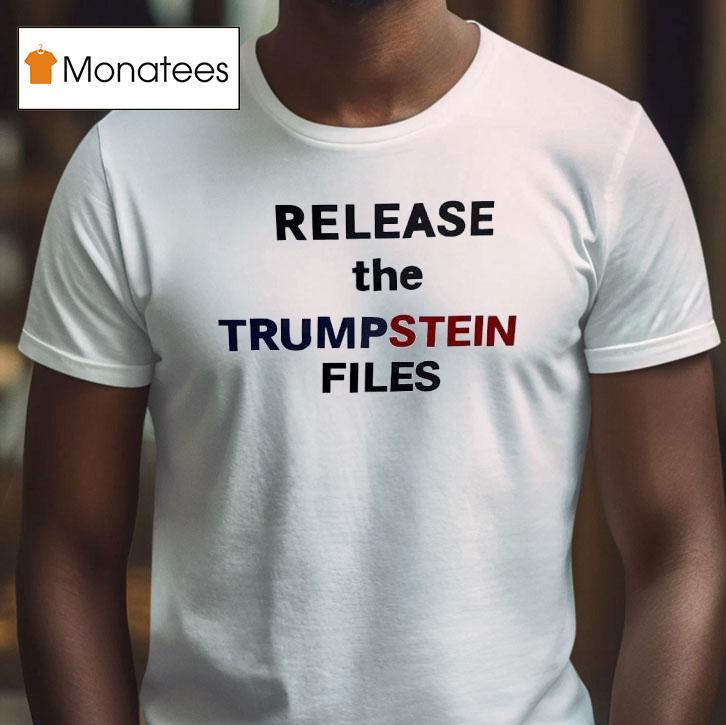 Release The Trumpstein Files T Shirt Release The Trumpstein Files T Shirt